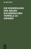 Die Einweihung des neuen maurerischen Tempels zu Gießen