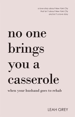 No One Brings You a Casserole When Your Husband Goes to Rehab - Grey, Leah
