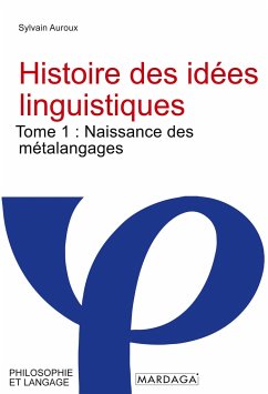 Histoire des idées linguistiques - Auroux, Sylvain