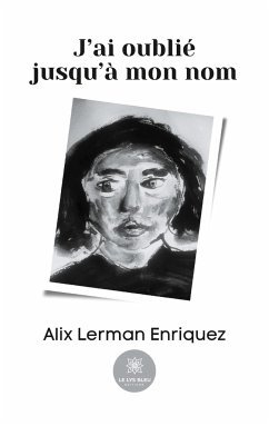 J'ai oublié jusqu'à mon nom - Alix Lerman Enriquez