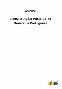 CONSTITUIÇÃO POLITICA da Monarchia Portugueza - Anônimo