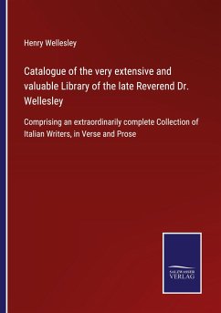 Catalogue of the very extensive and valuable Library of the late Reverend Dr. Wellesley - Wellesley, Henry