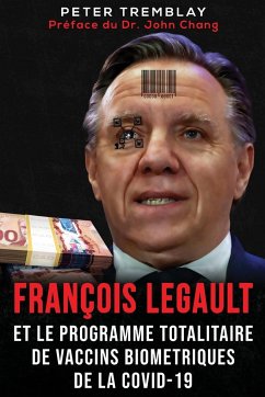 François Legault et Le Programme Totalitaire de Vaccins Biométriques de la Covid-19 - Tremblay, Peter