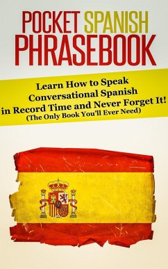 Pocket Spanish Phrasebook: Learn How to Speak Conversational Spanish in Record Time and Never Forget It! (The Only Book You'll Ever Need) (eBook, ePUB) - Books, Rocket Learning