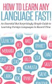 How to Learn Any Language Fast: An Essential but Surprisingly Simple Guide to Learning Foreign Languages in Record Time (eBook, ePUB)