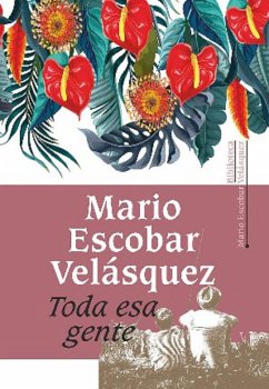 Toda esa gente (eBook, ePUB) - Escobar Velásquez, Mario