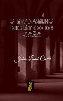 O Evangelho Iniciático de João (eBook, ePUB) - Carth, John Land