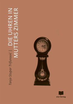 Die Uhren in Mutters Zimmer (eBook, ePUB) - Stupar Trifunovic, Tanja