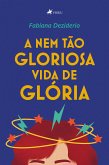 A nem tão gloriosa vida de Glória (eBook, ePUB)