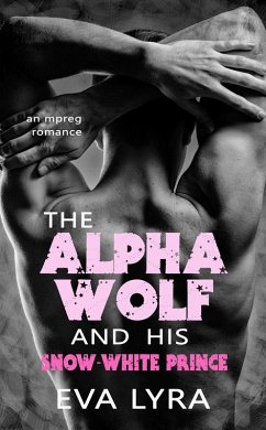 Cover The Alpha Wolf and His Snow-White Prince: An Mpreg Romance (Omegaverse Fairytales, #2) (eBook, ePUB)