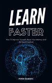 Learn Faster - How To Improve Yourself, Boost Your Memory And Be More Creative (eBook, ePUB)