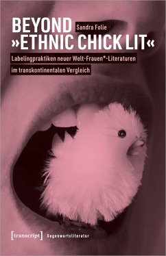 Beyond »Ethnic Chick Lit« - Labelingpraktiken neuer Welt-Frauen*-Literaturen im transkontinentalen Vergleich - Folie, Sandra