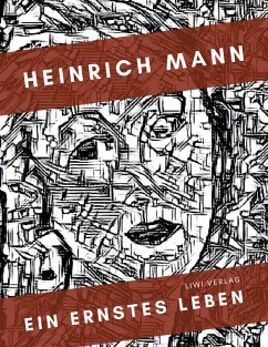 Heinrich Mann: Ein ernstes Leben. Vollständige Neuausgabe - Mann, Heinrich