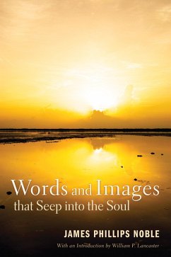 Words and Images that Seep into the Soul (eBook, ePUB) - Noble, James Phillips