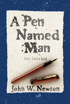 A Pen Named Man: Our Destiny (eBook, ePUB) A Pen Named Man: Our Destiny (eBook, ePUB)