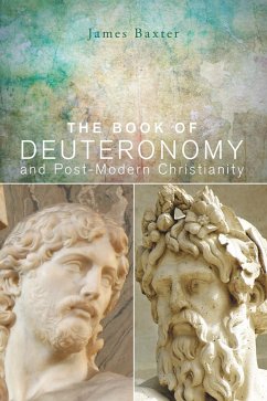 The Book of Deuteronomy and Post-modern Christianity (eBook, ePUB) - Baxter, James