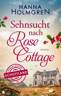 Sehnsucht nach Rose Cottage (Herzklopfen in Schottland) - Holmgren, Hanna