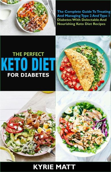The Perfect Keto Diet For Diabetes:The Complete Guide To Treating And Managing Type 2 And Type 1 Diabetes With Delectable And Nourishing Keto Diet Recipes (eBook, ePUB) The Perfect Keto Diet For Diabetes:The Complete Guide To Treating And Managing Type 2 And Type 1 Diabetes With Delectable And Nourishing Keto Diet Recipes (eBook, ePUB)