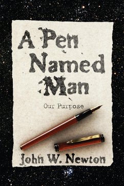 A Pen Named Man: Our Purpose (eBook, ePUB)