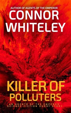 Killer of Polluters: An Agents of The Emperor Science Fiction Short Story (Agents of The Emperor Science Fiction Stories, #22) (eBook, ePUB) - Whiteley, Connor
