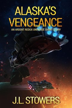 Alaska's Vengeance: An Ardent Redux Universe Short Story (eBook, ePUB) - Stowers, J. L.