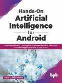 Hands-On Artificial Intelligence for Android: Understand Machine Learning and Unleash the Power of TensorFlow in Android Applications with Google ML Kit (eBook, ePUB)