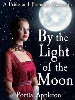 By the Light of the Moon: A Pride and Prejudice Variation (eBook, ePUB) - Appleton, Portia