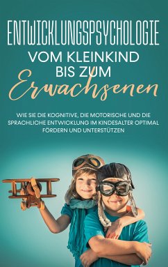 Entwicklungspsychologie - Vom Kleinkind bis zum Erwachsenen (eBook, ePUB)