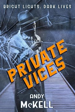 Private Vices (Bright Lights, Dark Lives, #1) (eBook, ePUB) - McKell, Andy