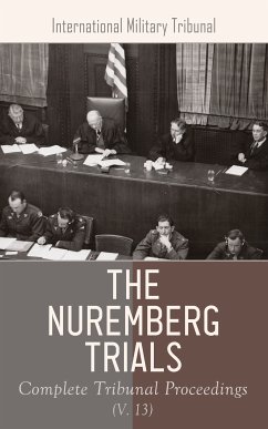 The Nuremberg Trials: Complete Tribunal Proceedings (V. 11) (eBook, ePUB) - Tribunal, nternational Military