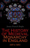 The History of Medieval Monarchy in England (449 to 1485) (eBook, ePUB)