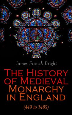 Cover The History of Medieval Monarchy in England (449 to 1485) (eBook, ePUB)