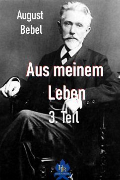 Aus meinem Leben - 3. Teil (eBook, ePUB) - Bebel, August