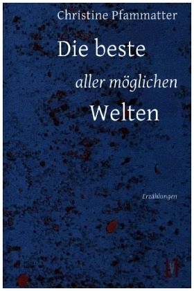 Die beste aller möglichen Welten Die beste aller möglichen Welten