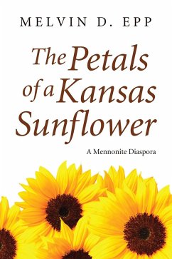 The Petals of a Kansas Sunflower (eBook, ePUB) - Epp, Melvin D.