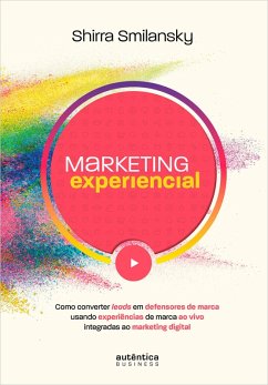 Marketing Experiencial: Como converter leads em defensores de marca usando experiências de marca ao vivo integradas ao marketing digital (eBook, ePUB) - Smilansky, Shirra