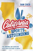 California Sports Astounding: Fun, Unknown, and Surprising Facts from Statehood to Sunday (eBook, ePUB)