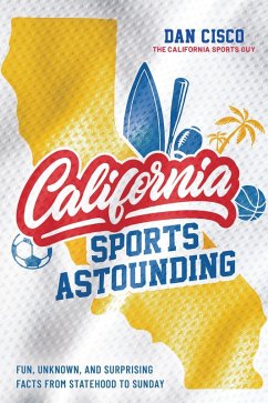 Cover California Sports Astounding: Fun, Unknown, and Surprising Facts from Statehood to Sunday (eBook, ePUB)