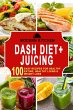 Dash Diet + Juicing: 100 Easy Recipes... - Bild 1