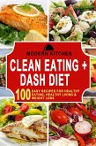 Clean Eating + Dash Diet: 100 Easy Recipes for Healthy Eating, Healthy Living & Weight Loss (eBook, ePUB)