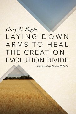 Laying Down Arms to Heal the Creation-Evolution Divide (eBook, ePUB) - Fugle, Gary N.