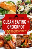 Clean Eating + Crockpot: 100 Easy Recipes for Healthy Eating, Healthy Living & Weight Loss (eBook, ePUB)