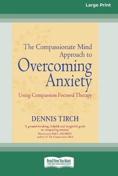 The Compassionate Mind Approach to Overcoming Anxiety - Tirch, Dennis