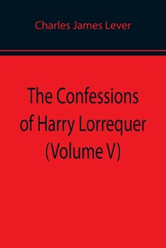 The Confessions of Harry Lorrequer (Volume V) - James Lever, Charles