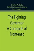 The Fighting Governor A Chronicle of Frontenac