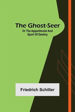 The Ghost-Seer; or the Apparitionist; and Sport of Destiny - Schiller, Friedrich