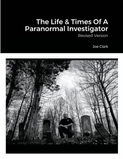 The Life & Times Of A Paranormal Investigator - Clark, Joe