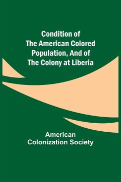 Condition of the American Colored Population, and of the Colony at Liberia - Colonization Society, American