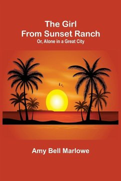 The Girl from Sunset Ranch; Or, Alone in a Great City - Bell Marlowe, Amy