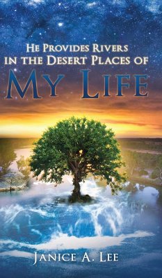 He Provides Rivers in the Desert Places of My Life - Lee, Janice A.